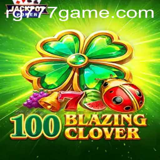 Unveiling the Thrills of 100BlazingClover A Gaming Sensation